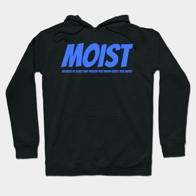 MOIST - Because at least one person you know hates this word Hoodie by mikepod